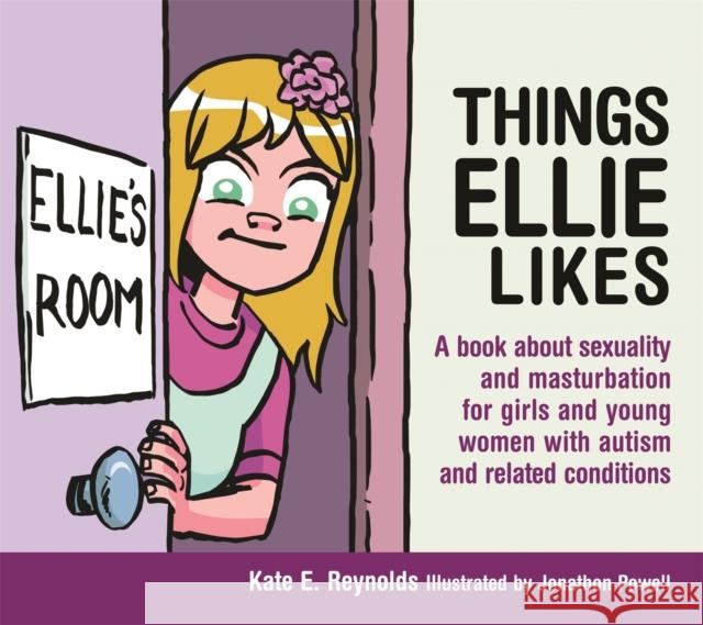 Things Ellie Likes: A Book about Sexuality and Masturbation for Girls and Young Women with Autism and Related Conditions Reynolds, Kate E. 9781849055253 Jessica Kingsley Publishers - książka