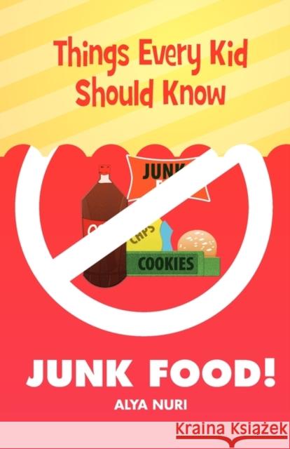 Things Every Kid Should Know-Junk Food! Alya Nuri 9781935948131 Eman Publishing - książka