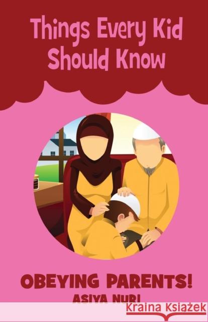 Things Every Kid Should Know Obeying Parents Asiya Nuri 9781935948483 Eman Publishing - książka