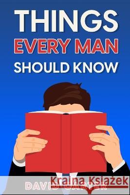 Things Every Man Should Know David Carter   9798366836463 Independently Published - książka