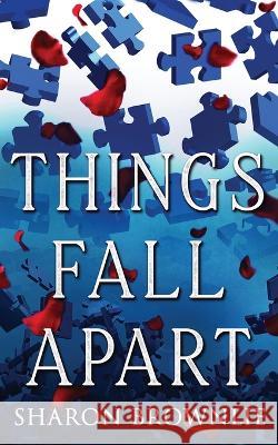 Things Fall Apart: A Mother's Plight Sharon Brownlie   9781984059796 Createspace Independent Publishing Platform - książka