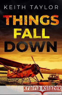 Things Fall Down: A Jack Archer Apocalyptic Survival Thriller Keith Taylor 9781790540471 Independently Published - książka