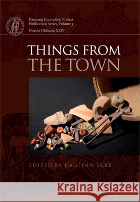 Things from the Town: Artefacts and Inhabitants in Viking-Age Kaupang Skre, Dagfinn 9788779343092 Aarhus Universitetsforlag - książka