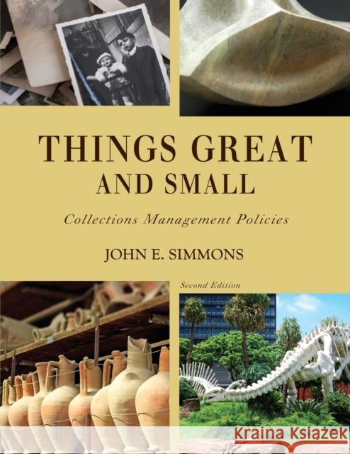 Things Great and Small: Collections Management Policies John E. Simmons 9781442277458 Rowman & Littlefield Publishers - książka