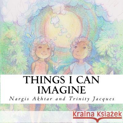 Things I Can Imagine Nargis Akhtar Trinity Jacques Allison Strom 9781515243519 Createspace Independent Publishing Platform - książka