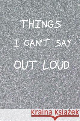 Things I Can't Say Out Loud Smw Publishing 9781090240743 Independently Published - książka