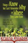 Things I Know but Can't Remember Why or Where They Came From: A Book of Hints About Organics, Wildlife, Trees, Grass, Soil, and the Home Mickey Frame 9781480879300 Archway Publishing