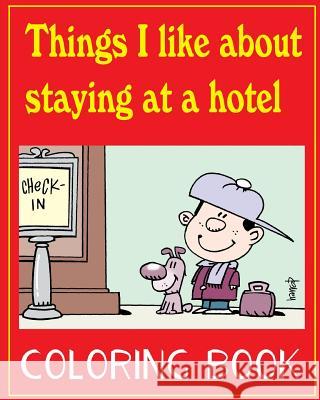 Things I like about staying at a hotel: Colouring book for children Harrop, Graham 9781537443003 Createspace Independent Publishing Platform - książka