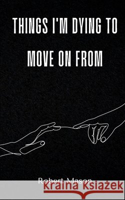 things i'm dying to move on from Robert Mason 9789360941956 Bookleaf Publishing - książka
