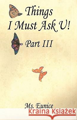 Things I Must Ask U! Part III MS Eunice 9781608622016 E-Booktime, LLC - książka