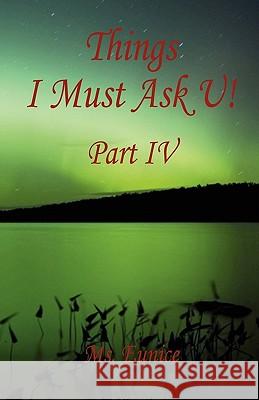 Things I Must Ask U! Part IV MS Eunice 9781608622665 E-Booktime, LLC - książka