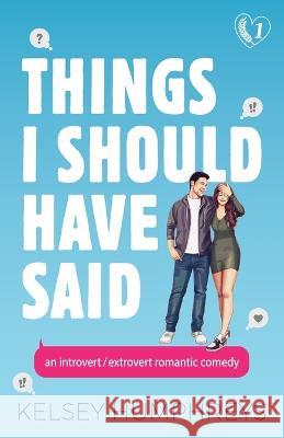 Things I Should Have Said: An Introvert/Extrovert Romantic Comedy Kelsey Humphreys 9781959428008 Magnamour Press - książka