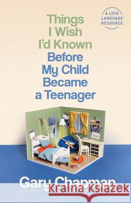 Things I Wish I'd Known Before My Child Became a Teenager Gary Chapman 9780802425072 Northfield Publishing - książka