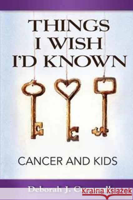 Things I Wish I'd Known: Cancer and Kids Deborah J. Cornwall 9781938842221 Bardolf & Company - książka