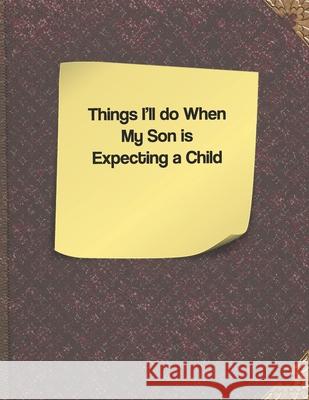 Things I'll do When my Son is Expecting a Child Lisa Russell 9781091304819 Independently Published - książka