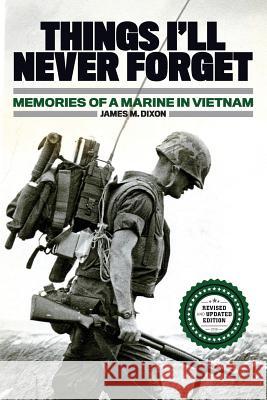 Things I'll Never forget: Memories of a Marine in Viet Nam Dixon, John 9781533480095 Createspace Independent Publishing Platform - książka