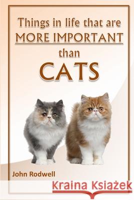 Things in life that are more important than cats John Rodwell 9781447546702 Lulu.com - książka