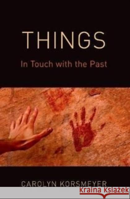Things: In Touch with the Past Carolyn Korsmeyer 9780197649596 Oxford University Press, USA - książka