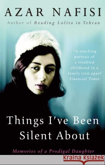 Things I've Been Silent About: Memories of a Prodigal Daughter Azar Nafisi 9780099487128 Cornerstone - książka