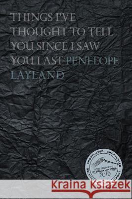 Things I've Thought to Tell you Since I Saw you Last Layland, Penelope 9780648257929 Recent Work Press - książka