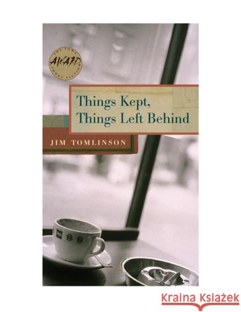 Things Kept, Things Left Behind Jim Tomlinson 9780877459910 University of Iowa Press - książka