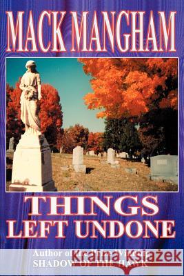 Things Left Undone Mack Mangham 9780595227518 Writers Club Press - książka