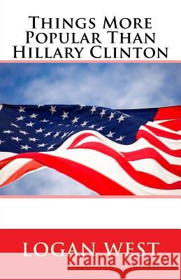 Things More Popular Than Hillary Clinton Logan West 9781546981817 Createspace Independent Publishing Platform - książka