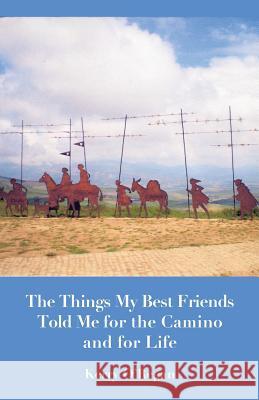 Things My Best Friends Told Me for the Camino and for Life O'Regan Kerry 9781740275460 Ginninderra Press - książka