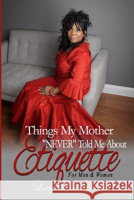 Things My Mother NEVER Told Me About Etiquette Hicks, Lisa 9781530367184 Createspace Independent Publishing Platform - książka