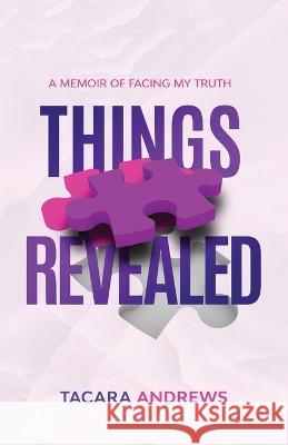 Things Revealed: A Memoir of Facing My Truth Tacara Andrews 9798365537019 Independently Published - książka