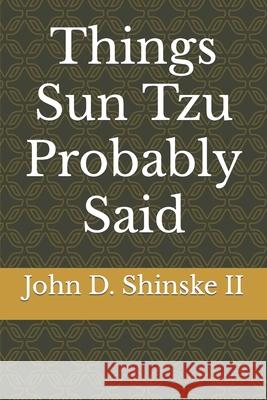 Things Sun Tzu Probably Said John D, II Shinske 9798778565401 Independently Published - książka