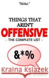 Things That Aren't Offensive: The Complete List Dan Wiberg 9781978350199 Createspace Independent Publishing Platform