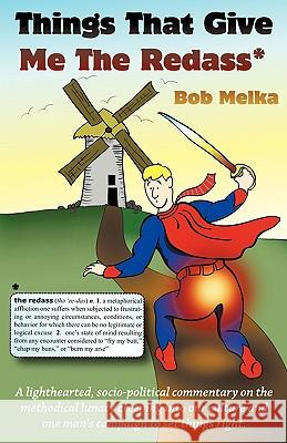 Things That Give Me the Redass Bob Melka 9781440131134 iUniverse.com - książka