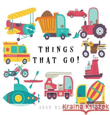 Things That Go!: A Guessing Game for Kids 3-5 Adam Harris 9781999461553 Young Dreamers Press - książka