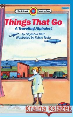 Things That Go-A Traveling Alphabet: Level 1 Seymour Reit Fulvio Testa 9781876966768 Ibooks for Young Readers - książka