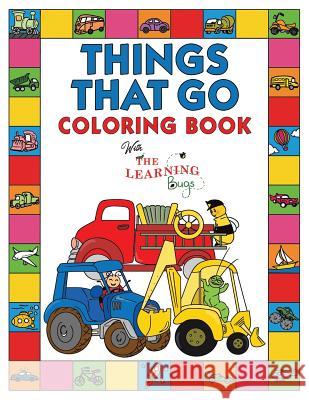 Things That Go Coloring Book with The Learning Bugs: Fun Children's Coloring Book for Toddlers & Kids Ages 3-8 with 50 Pages to Color & Learn About Ca The Learning Bugs 9781910677483 Learning Bugs Kids Books - książka