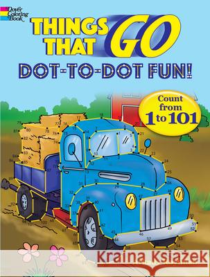 Things That Go Dot-to-Dot Fun: Count from 1 to 101! Arkady Roytman 9780486838397 Dover Publications Inc. - książka