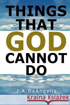 Things that God cannot do Deangelis, Jason a. 9781515329916 Createspace Independent Publishing Platform - książka