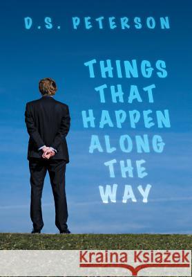 Things That Happen Along the Way D.S. Peterson 9781483402925 Lulu.com - książka