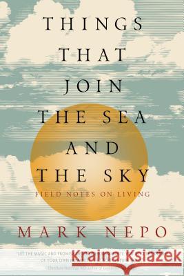 Things That Join the Sea and the Sky: Field Notes on Living Mark Nepo 9781622038992 Sounds True - książka