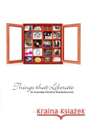 Things That Liberate: An Australian Feminist Wunderkammer Margaret Henderson Alison Bartlett 9781443844130 Cambridge Scholars Publishing - książka