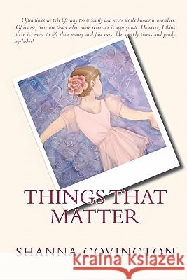 Things That Matter Shanna Covington 9781448602780 Createspace - książka