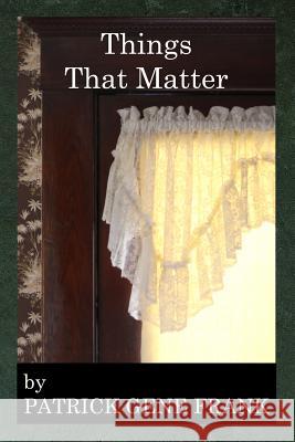 Things That Matter Patrick Gene Frank 9781530213832 Createspace Independent Publishing Platform - książka