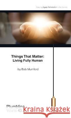 Things that Matter: Living Fully Human Bob Mumford 9781940054254 Lifechangers Pub. - książka