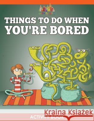 Things to Do When You're Bored Activity Book Activity Attic Books   9781683234432 Activity Attic Books - książka