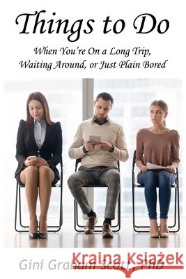 Things to Do: When You're on a Long Trip, Waiting Around, or Just Plain Bored Gini Graham Scot 9780692377505 Changemakers Publishing - książka