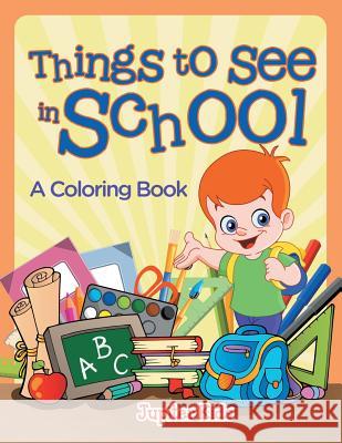 Things to See in School (A Coloring Book) Jupiter Kids 9781682129227 Jupiter Kids - książka