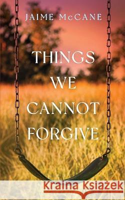 Things We Cannot Forgive Jaime McCane 9781736616123 Jaime a McCane - książka