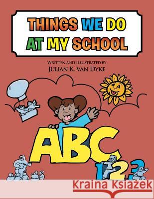 Things We Do at My School Julian Van Dyke 9781483678160 Xlibris Corporation - książka