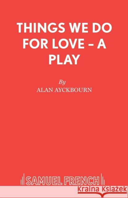 Things We Do For Love - A Play Ayckbourn, Alan 9780573019142 BERTRAMS PRINT ON DEMAND - książka